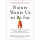 Nature Wants Us to Be Fat: The Surprising Science Behind Why We Gain Weight and and How We Can Prevent - and Reverse - It