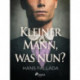 Kleiner Mann, was nun?