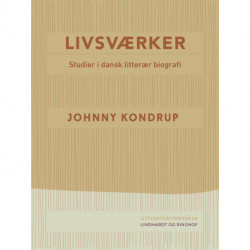 Livsværker. Studier i dansk litterær biografi