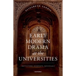 Early Modern Drama at the Universities: Institutions, Intertexts, Individuals