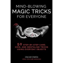 Mind-Blowing Magic Tricks for Everyone: 50 Step-by-Step Card, Coin, and Mentalism Tricks That Anyone Can Do