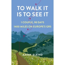 To Walk It Is To See It: 1 Couple, 98 Days, 1400 Miles on Europe's GR5