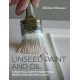 Linseed Paint and Oil: A Practical Guide to Traditional Production and Application