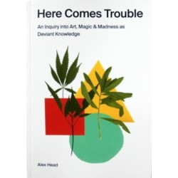 Here Comes Trouble: An Inquiry into Art, Magic & Madness as Deviant Knowledge