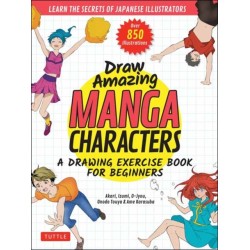 Draw Amazing Manga Characters: A Drawing Exercise Book for Beginners - Learn the Secrets of Japanese Illustrators (Learn 81 Poses- Over 850 illustrations)