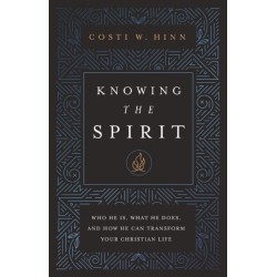 Knowing the Spirit: Who He Is, What He Does, and How He Can Transform Your Christian Life