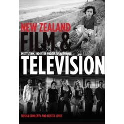 New Zealand Film and Television: Institution, Industry and Cultural Change