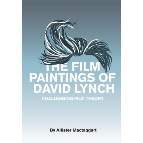 The Film Paintings of David Lynch: Challenging Film Theory