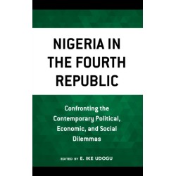 Nigeria in the Fourth Republic: Confronting the Contemporary Political, Economic, and Social Dilemmas