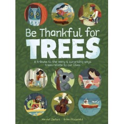 Be Thankful for Trees: A tribute the many & surprising ways trees relate to our lives