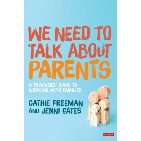 We Need to Talk about Parents: A Teachers’ Guide to Working With Families