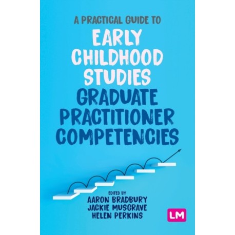 A Practical Guide to Early Childhood Studies Graduate Practitioner Competencies