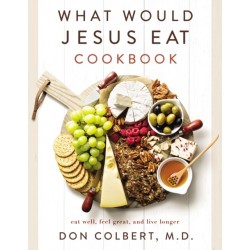 What Would Jesus Eat Cookbook: Eat Well, Feel Great, and Live Longer