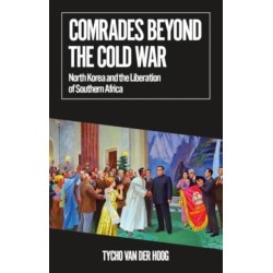 Comrades Beyond the Cold War: North Korea and the Liberation of Southern Africa