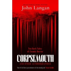 Corpsemouth and Other Autobiographies: Ten Dark Tales of Cosmic Horror