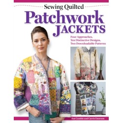Sewing Quilted Patchwork Jackets: Four Approaches, Ten Distinctive Designs, Two Downloadable Patterns