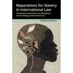 Reparations for Slavery in International Law: Transatlantic Enslavement, the Maangamizi, and the Making of International Law