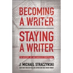 Becoming a Writer, Staying a Writer: The Artistry, Joy, and Career of Storytelling