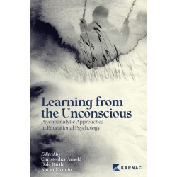 Learning from the Unconscious: Psychoanalytic Approaches in Educational Psychology: Psychoanalytic Approaches in Educational Psychology