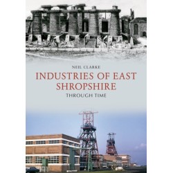 Industries of East Shropshire Through Time