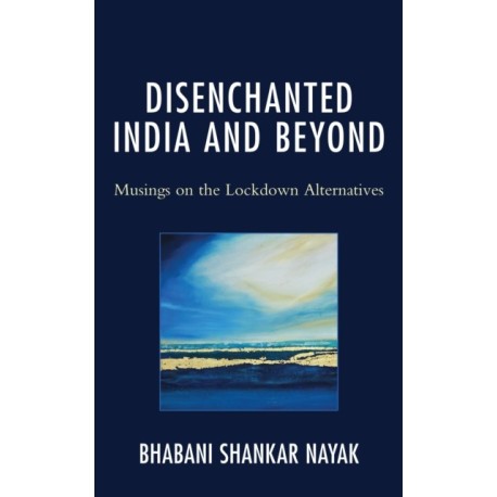 Disenchanted India and Beyond: Musings on the Lockdown Alternatives
