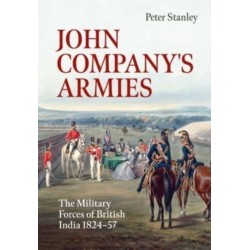 John Company's Armies: The Military Forces of British India 1824-57