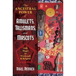 The Ancestral Power of Amulets, Talismans, and Mascots: Folk Magic in Witchcraft and Religion