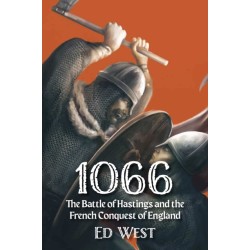 1066: The Battle of Hastings and the French Conquest of England