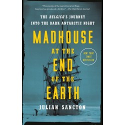 Madhouse at the End of the Earth: The Belgica's Journey into the Dark Antarctic Night