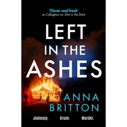 Left in the Ashes: A pulse-pounding, unputdownable police procedural from an exciting new voice in British crime fiction