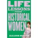 Life Lessons From Historical Women: Stories of bravery, wit, and rebellion for modern times