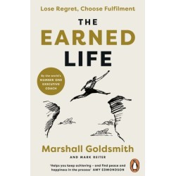 The Earned Life: Lose Regret, Choose Fulfilment