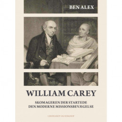 William Carey. Skomageren der startede den moderne missionsbevægelse