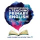 Understanding and Teaching Primary English: Theory Into Practice
