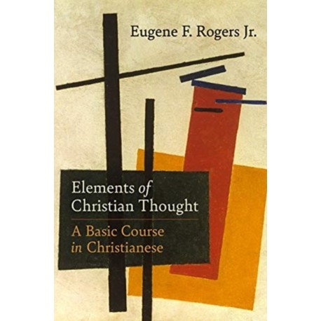 Elements of Christian Thought: A Basic Course in Christianese