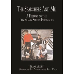 The "Searchers" and Me: A History of the Legendary Sixties Hitmakers