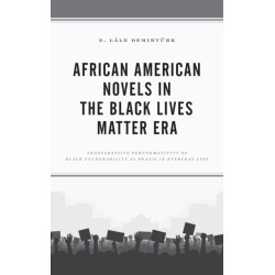 African American Novels in the Black Lives Matter Era: Transgressive Performativity of Black Vulnerability as Praxis in Everyday Life