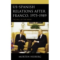 US–Spanish Relations after Franco, 1975–1989: The Will of the Weak