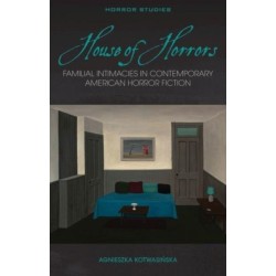 House of Horrors: Familial Intimacies in Contemporary American Horror Fiction