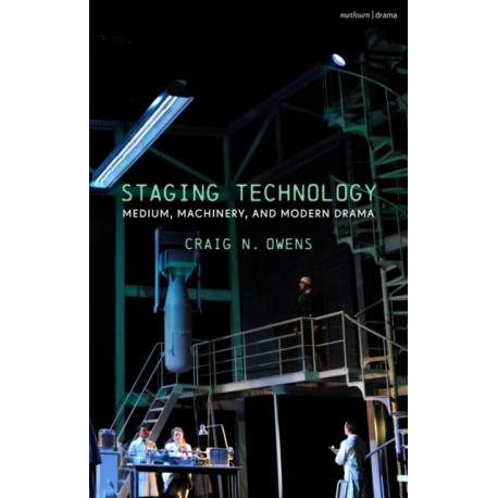 Staging Technology: Medium, Machinery, and Modern Drama