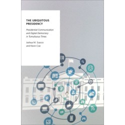 The Ubiquitous Presidency: Presidential Communication and Digital Democracy in Tumultuous Times