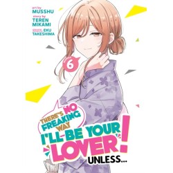 There's No Freaking Way I'll be Your Lover! Unless... (Manga) Vol. 6