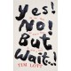 Yes! No! But Wait...!: The One Thing You Need to Know To Write a Novel