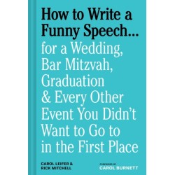 How to Write a Funny Speech…: for a Wedding, Bar Mitzvah, Graduation & Every Other Event You Didn't Want to Go to in the First Place