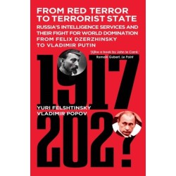 From Red Terror to Terrorist State: Russia's Secret Intelligence Services and Their Fight for World Domination from Felix Dzerzhinsky to Vladimir Putin