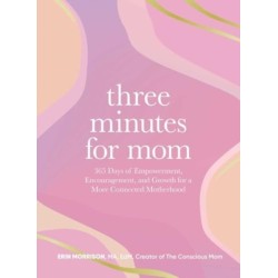 Three Minutes for Mom: 365 Days of Empowerment, Encouragement, and Growth for a More Connected Motherhood