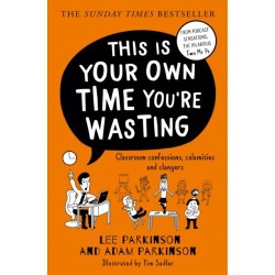 This Is Your Own Time You’re Wasting: Classroom Confessions, Calamities and Clangers