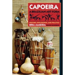 Capoeira: A Brazilian Art Form: History, Philosophy, and Practice
