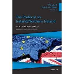 The Law & Politics of Brexit: Volume IV: The Protocol on Ireland / Northern Ireland