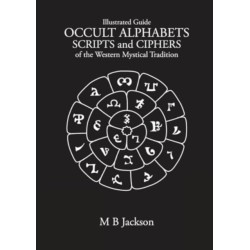 Occult Alphabets Scripts and Ciphers: Of the Western Magical Tradition